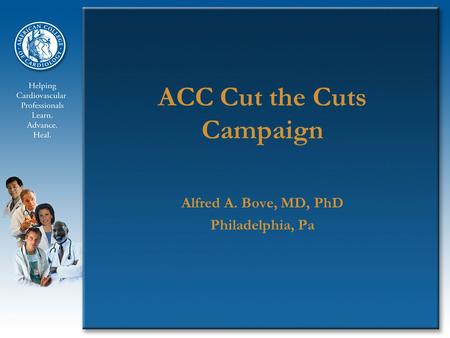 ACC Cut the Cuts Campaign Alfred A. Bove, MD, PhD Philadelphia, Pa.