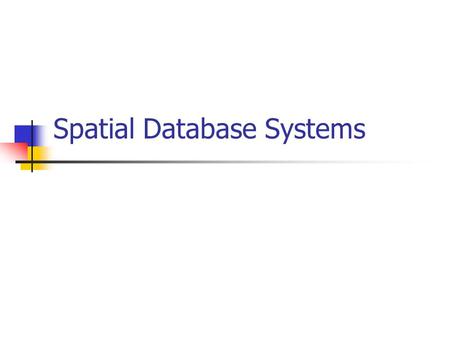 Spatial Database Systems. Spatial Database Applications GIS applications (maps): Urban planning, route optimization, fire or pollution monitoring, utility.