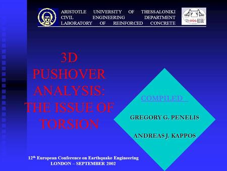 ARISTOTLE UNIVERSITY OF THESSALONIKI CIVIL ENGINEERING DEPARTMENT LABORATORY OF REINFORCED CONCRETE COMPILED GREGORY G. PENELIS ANDREAS J. KAPPOS 3D PUSHOVER.