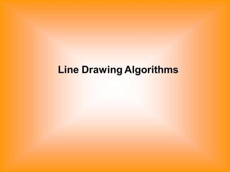Line Drawing Algorithms. Rasterization-Process of determining which pixels give the best approximation to a desired line on the screen. Scan Conversion-Digitizing.