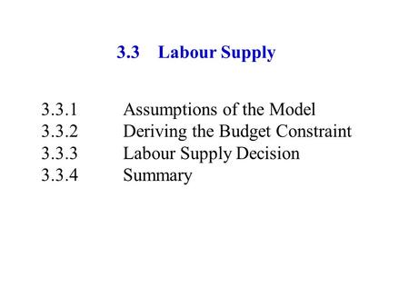3.3	Labour Supply Assumptions of the Model