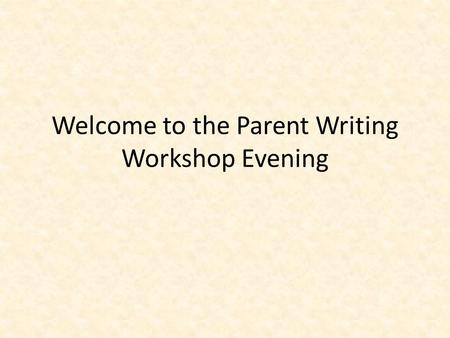 Welcome to the Parent Writing Workshop Evening. Year Two Parent Writing Workshop 13 th March 2013.