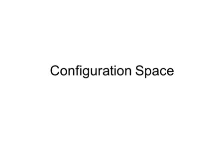 Configuration Space. Recap Represent environments as graphs –Paths are connected vertices –Make assumption that robot is a point Need to be able to use.