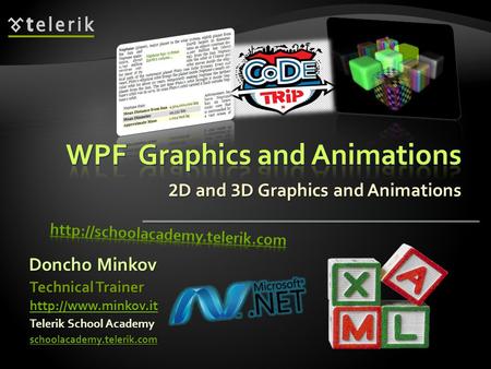 2 D and 3 D Graphics and Animations Doncho Minkov Telerik School Academy schoolacademy.telerik.com Technical Trainer