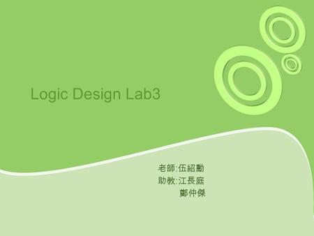 Logic Design Lab3 老師 : 伍紹勳 助教 : 江長庭 鄭仲傑. Equipment IC ： –7408(AND) x 1 –7432(OR) x 1 –7486(XOR) x 1 –LED x 3.