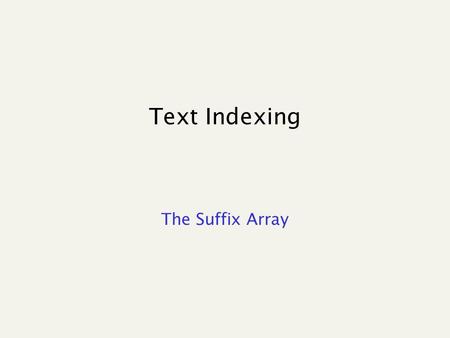 Text Indexing The Suffix Array. Basic notation and facts Occurrences of P in T = All suffixes of T having P as a prefix SUF(T) = Sorted set of suffixes.