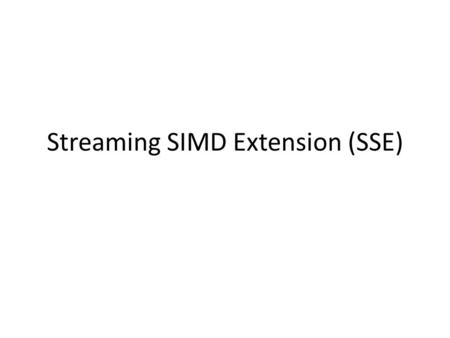 Streaming SIMD Extension (SSE)