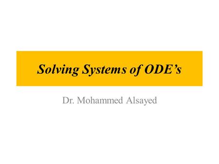 Solving Systems of ODE’s Dr. Mohammed Alsayed. Again we need the dsolve function. Example: For the system y 1 ' = y 2, y 2 ' = -y 1 + sin(5 t) with the.