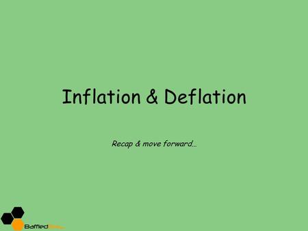 Inflation & Deflation Recap & move forward….