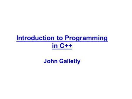 Introduction to Programming in C++ John Galletly.