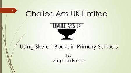 Chalice Arts UK Limited Using Sketch Books in Primary Schools by Stephen Bruce 1.