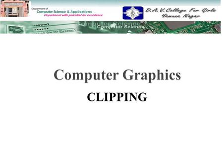 Computer Graphics CLIPPING.