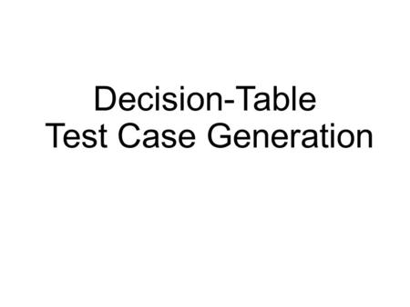 Decision-Table Test Case Generation. DT terminology 2.