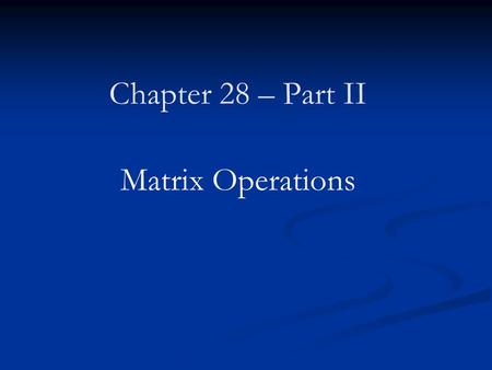 Chapter 28 – Part II Matrix Operations. Gaussian elimination Gaussian elimination LU factorization LU factorization Gaussian elimination with partial.