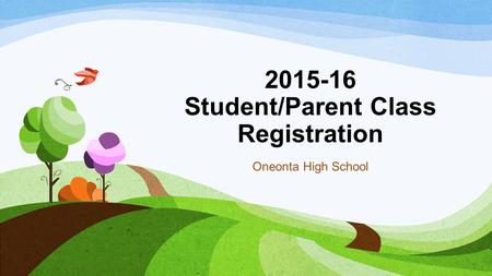 2015-16 Student/Parent Class Registration Oneonta High School.