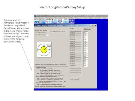Vector Longitudinal Survey Setup There are a set of instructions listed directly in the Vector Longitudinal Tunnel Survey at the bottom of the menu. Please.
