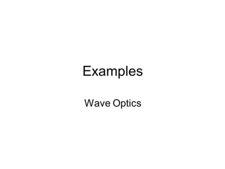 Examples Wave Optics.