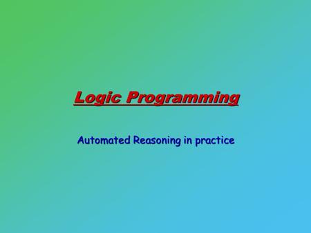 Logic Programming Automated Reasoning in practice.
