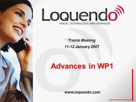 Advances in WP1 Trento Meeting 11-12 January 2007 www.loquendo.com.