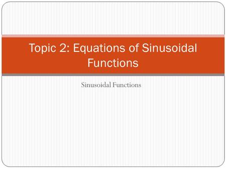 Topic 2: Equations of Sinusoidal Functions