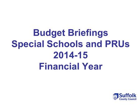 Budget Briefings Special Schools and PRUs 2014-15 Financial Year.