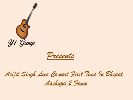 Presents Arijit Singh Live Concert First Time In Bhopal