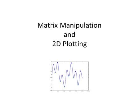 Matrix Manipulation and 2D Plotting