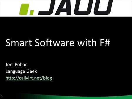 1 Smart Software with F# Joel Pobar Language Geek