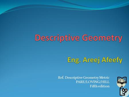 Descriptive Geometry Eng. Areej Afeefy