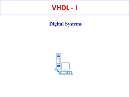 VHDL - I 1 Digital Systems. 2 «The designer’s guide to VHDL» Peter J. Andersen Morgan Kaufman Publisher Bring laptop with installed Xilinx.