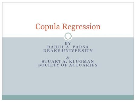 Copula Regression By Rahul A. Parsa Drake University &