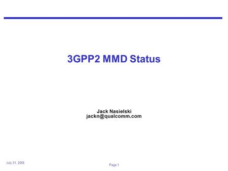 July 31, 2006 Page 1 3GPP2 MMD Status Jack Nasielski