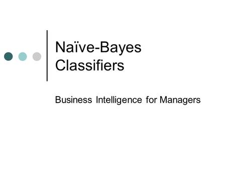 Naïve-Bayes Classifiers Business Intelligence for Managers.