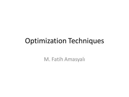 Optimization Techniques M. Fatih Amasyalı. What is optimization?