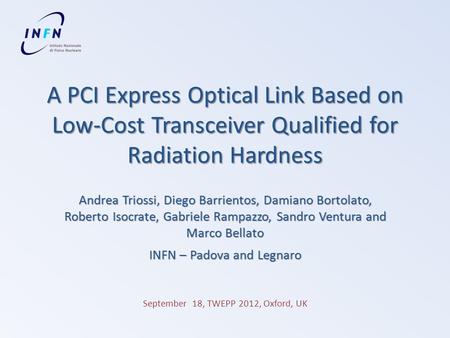 A PCI Express Optical Link Based on Low-Cost Transceiver Qualified for Radiation Hardness Andrea Triossi, Diego Barrientos, Damiano Bortolato,