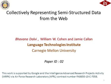 Collectively Representing Semi-Structured Data from the Web Bhavana Dalvi, William W. Cohen and Jamie Callan Language Technologies Institute Carnegie Mellon.