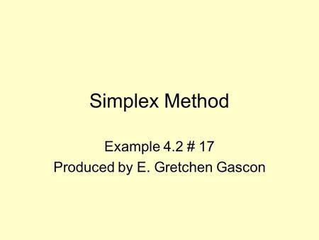 Simplex Method Example 4.2 # 17 Produced by E. Gretchen Gascon.