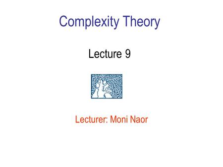 Complexity Theory Lecture 9 Lecturer: Moni Naor. Recap Last week: –Toda’s Theorem: PH  P #P. –Program checking and hardness on the average of the permanent.