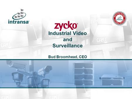Industrial Video and Surveillance Bud Broomhead, CEO