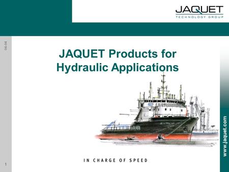 Www.jaquet.com 1 04-04 JAQUET Products for Hydraulic Applications.