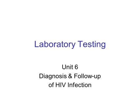 Unit 6 Diagnosis & Follow-up of HIV Infection