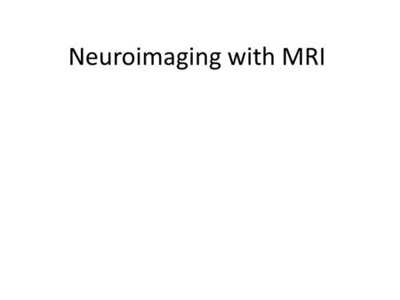 Neuroimaging with MRI.