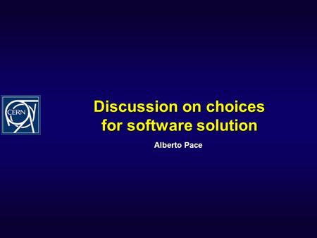 Discussion on choices for software solution Alberto Pace.