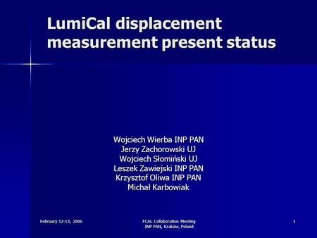 February 12-13, 2006FCAL Collaboration Meeting INP PAN, Kraków, Poland 1 LumiCal displacement measurement present status Wojciech Wierba INP PAN Jerzy.