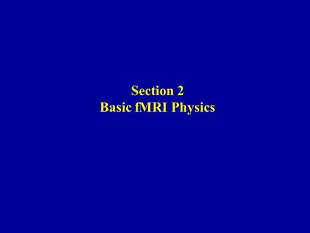 Section 2 Basic fMRI Physics