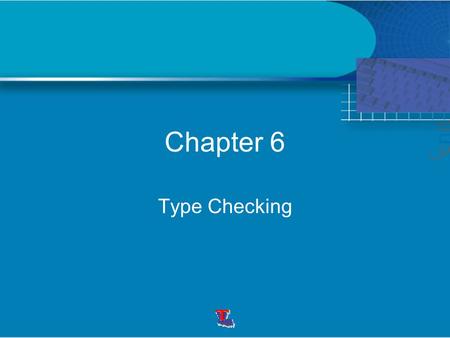 Chapter 6 Type Checking. The compiler should report an error if an operator is applied to an incompatible operand. Type checking can be performed without.