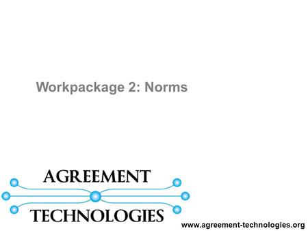Workpackage 2: Norms www.agreement-technologies.org.