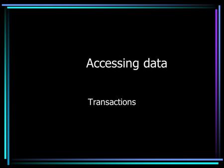 Accessing data Transactions. Agenda Questions from last class? Transactions concurrency Locking rollback.