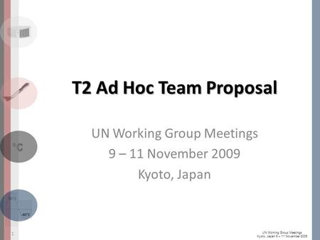 -40°C 70°C °C UN Working Group Meetings Kyoto, Japan 9 – 11 November 2009 T2 Ad Hoc Team Proposal UN Working Group Meetings 9 – 11 November 2009 Kyoto,