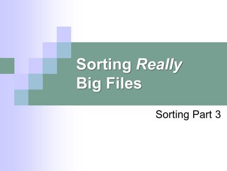 Sorting Really Big Files Sorting Part 3. Using K Temporary Files Given  N records in file F  M records will fit into internal memory  Use K temp files,